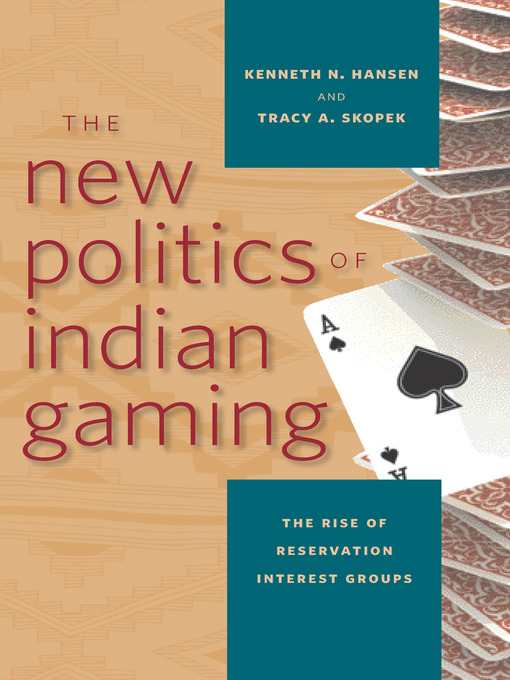 Title details for The New Politics of Indian Gaming by Kenneth N. Hansen - Available